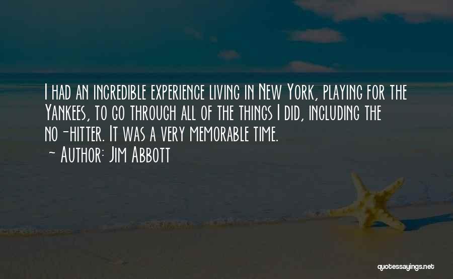 Jim Abbott Quotes: I Had An Incredible Experience Living In New York, Playing For The Yankees, To Go Through All Of The Things