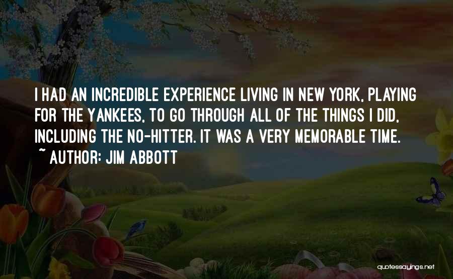 Jim Abbott Quotes: I Had An Incredible Experience Living In New York, Playing For The Yankees, To Go Through All Of The Things