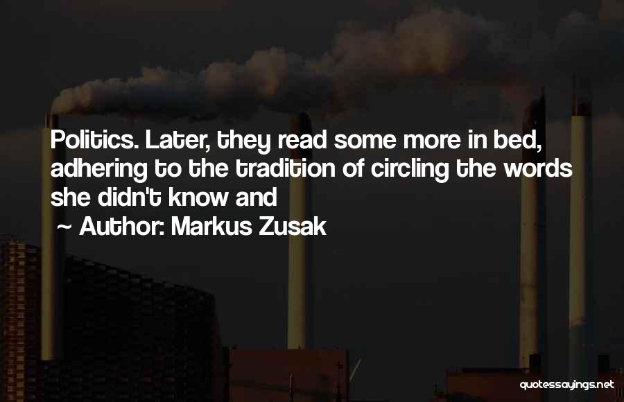 Markus Zusak Quotes: Politics. Later, They Read Some More In Bed, Adhering To The Tradition Of Circling The Words She Didn't Know And