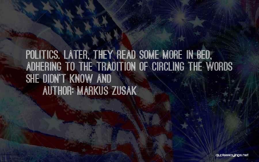 Markus Zusak Quotes: Politics. Later, They Read Some More In Bed, Adhering To The Tradition Of Circling The Words She Didn't Know And