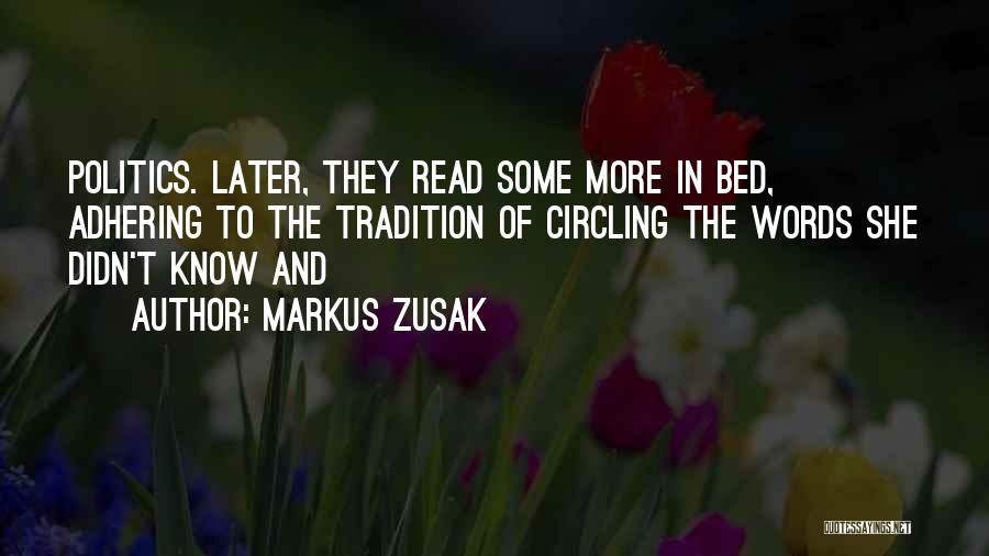 Markus Zusak Quotes: Politics. Later, They Read Some More In Bed, Adhering To The Tradition Of Circling The Words She Didn't Know And
