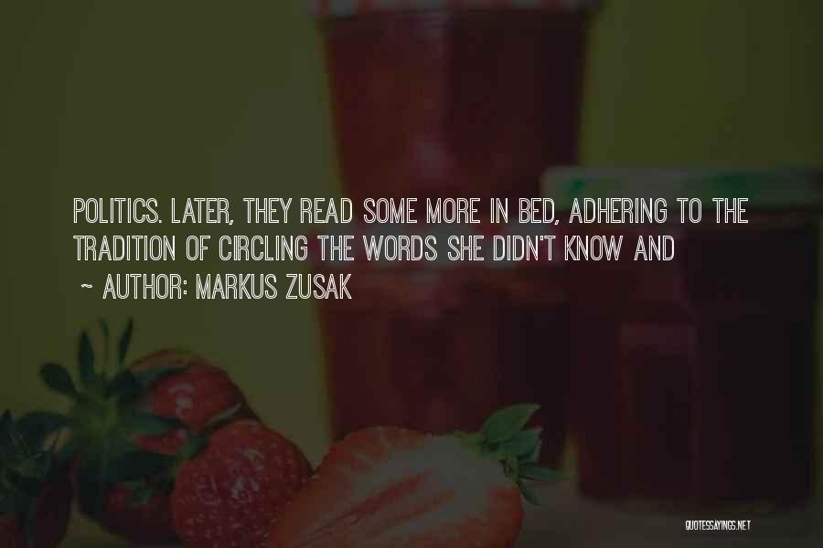 Markus Zusak Quotes: Politics. Later, They Read Some More In Bed, Adhering To The Tradition Of Circling The Words She Didn't Know And