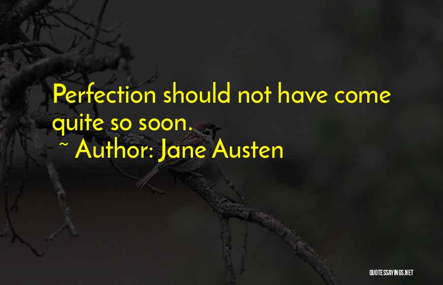 Jane Austen Quotes: Perfection Should Not Have Come Quite So Soon.