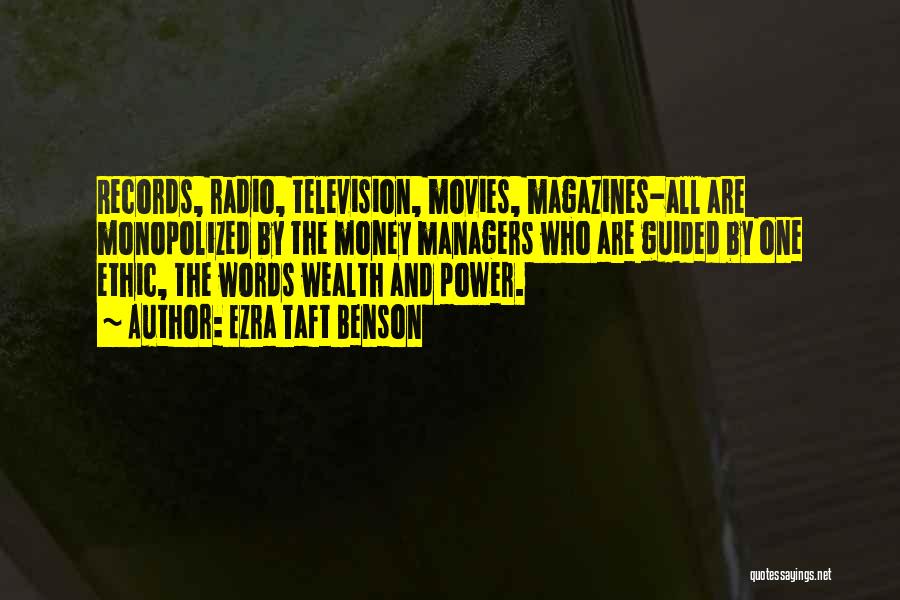 Ezra Taft Benson Quotes: Records, Radio, Television, Movies, Magazines-all Are Monopolized By The Money Managers Who Are Guided By One Ethic, The Words Wealth