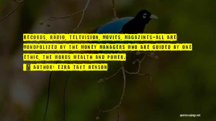Ezra Taft Benson Quotes: Records, Radio, Television, Movies, Magazines-all Are Monopolized By The Money Managers Who Are Guided By One Ethic, The Words Wealth