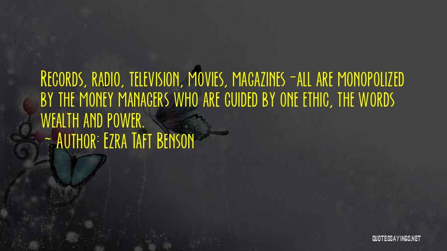 Ezra Taft Benson Quotes: Records, Radio, Television, Movies, Magazines-all Are Monopolized By The Money Managers Who Are Guided By One Ethic, The Words Wealth