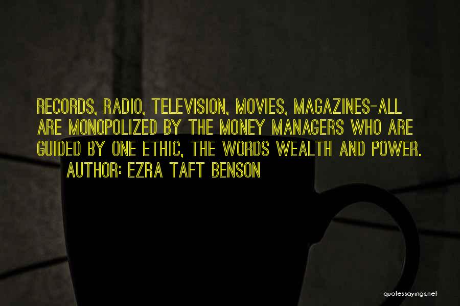 Ezra Taft Benson Quotes: Records, Radio, Television, Movies, Magazines-all Are Monopolized By The Money Managers Who Are Guided By One Ethic, The Words Wealth