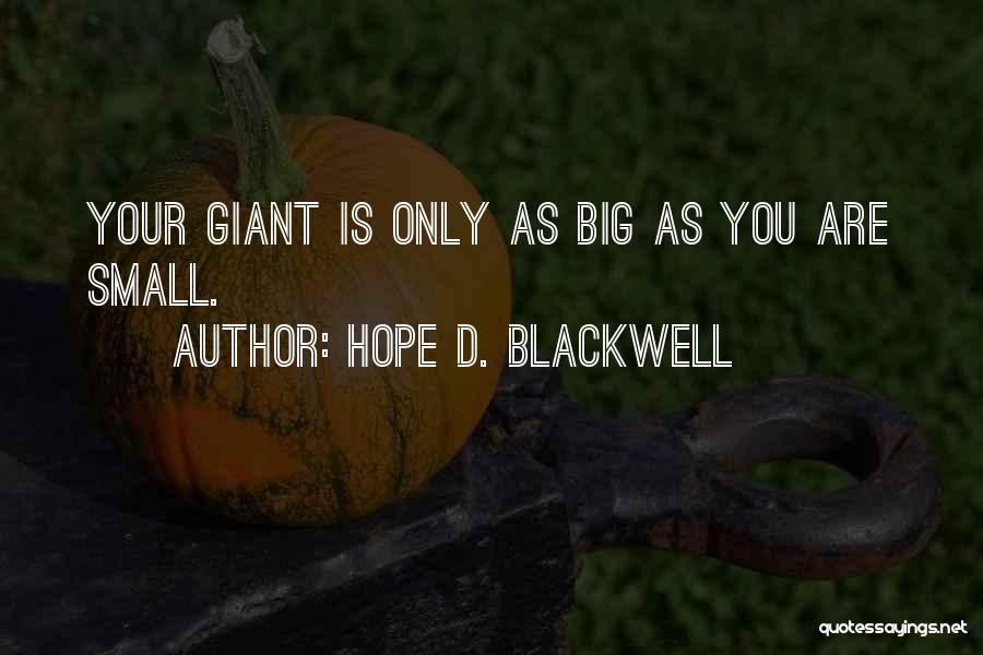 Hope D. Blackwell Quotes: Your Giant Is Only As Big As You Are Small.