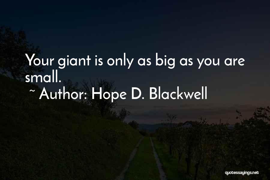 Hope D. Blackwell Quotes: Your Giant Is Only As Big As You Are Small.