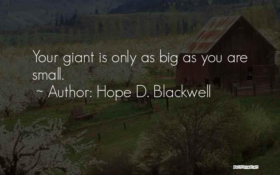 Hope D. Blackwell Quotes: Your Giant Is Only As Big As You Are Small.