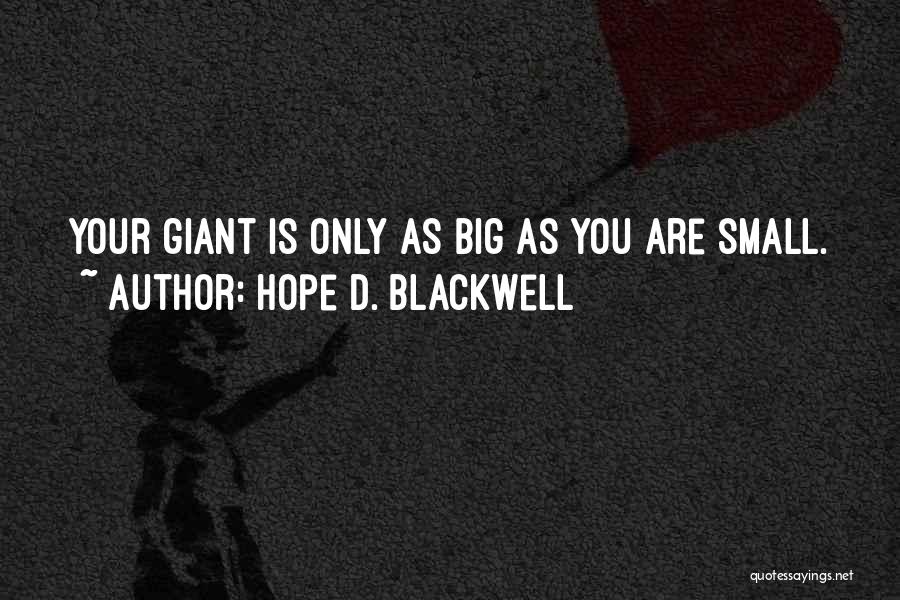 Hope D. Blackwell Quotes: Your Giant Is Only As Big As You Are Small.