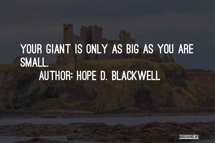 Hope D. Blackwell Quotes: Your Giant Is Only As Big As You Are Small.