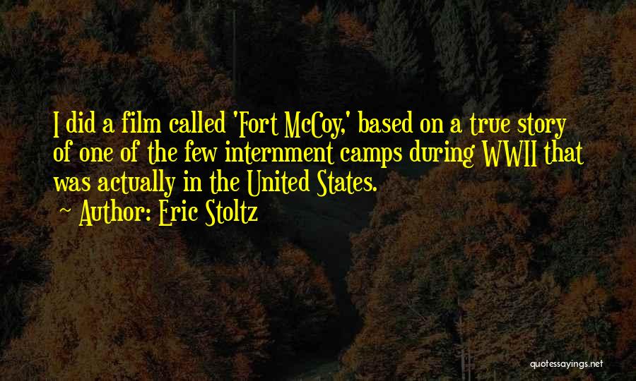 Eric Stoltz Quotes: I Did A Film Called 'fort Mccoy,' Based On A True Story Of One Of The Few Internment Camps During