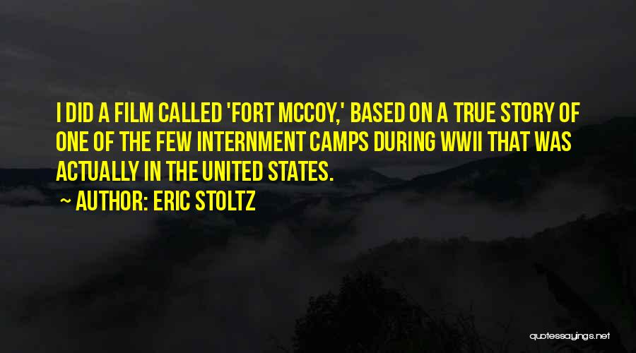 Eric Stoltz Quotes: I Did A Film Called 'fort Mccoy,' Based On A True Story Of One Of The Few Internment Camps During