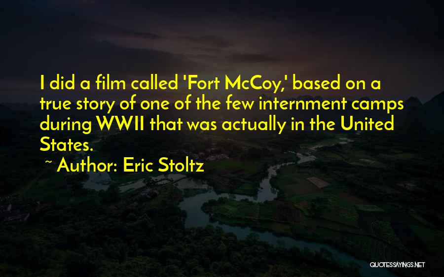 Eric Stoltz Quotes: I Did A Film Called 'fort Mccoy,' Based On A True Story Of One Of The Few Internment Camps During