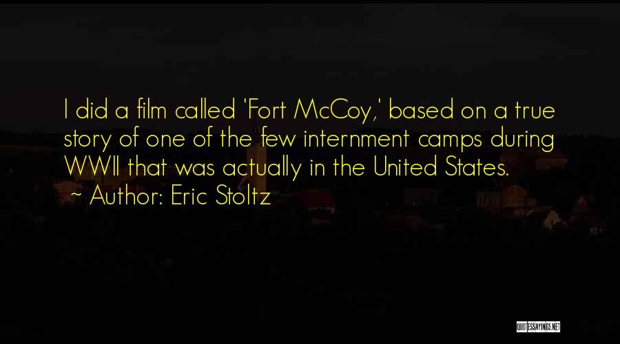 Eric Stoltz Quotes: I Did A Film Called 'fort Mccoy,' Based On A True Story Of One Of The Few Internment Camps During