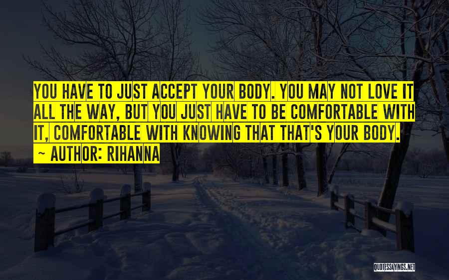 Rihanna Quotes: You Have To Just Accept Your Body. You May Not Love It All The Way, But You Just Have To