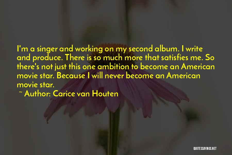 Carice Van Houten Quotes: I'm A Singer And Working On My Second Album. I Write And Produce. There Is So Much More That Satisfies