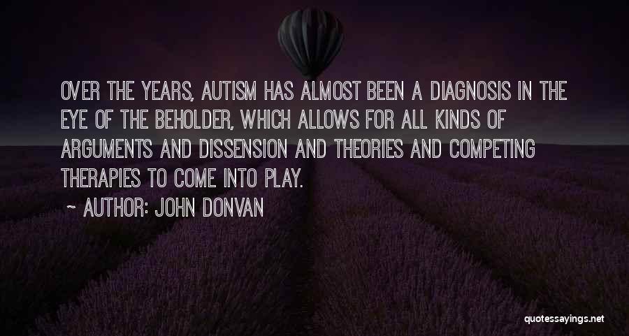 John Donvan Quotes: Over The Years, Autism Has Almost Been A Diagnosis In The Eye Of The Beholder, Which Allows For All Kinds