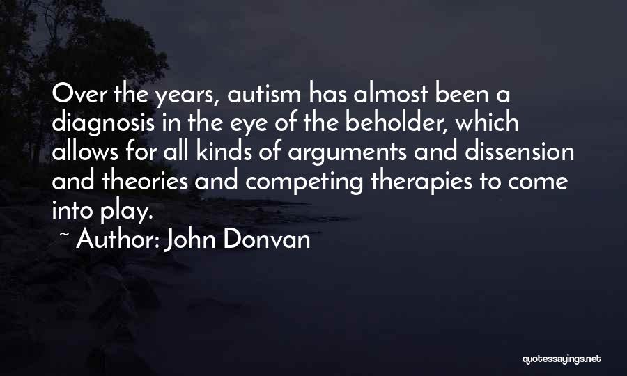 John Donvan Quotes: Over The Years, Autism Has Almost Been A Diagnosis In The Eye Of The Beholder, Which Allows For All Kinds