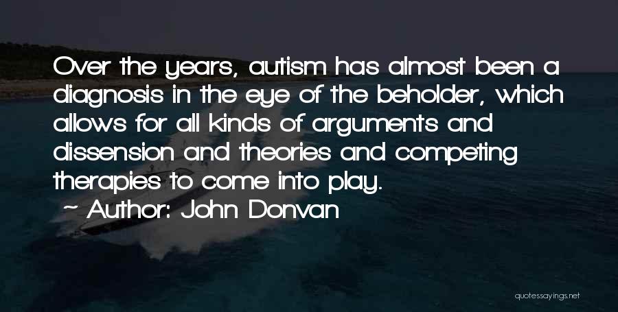 John Donvan Quotes: Over The Years, Autism Has Almost Been A Diagnosis In The Eye Of The Beholder, Which Allows For All Kinds