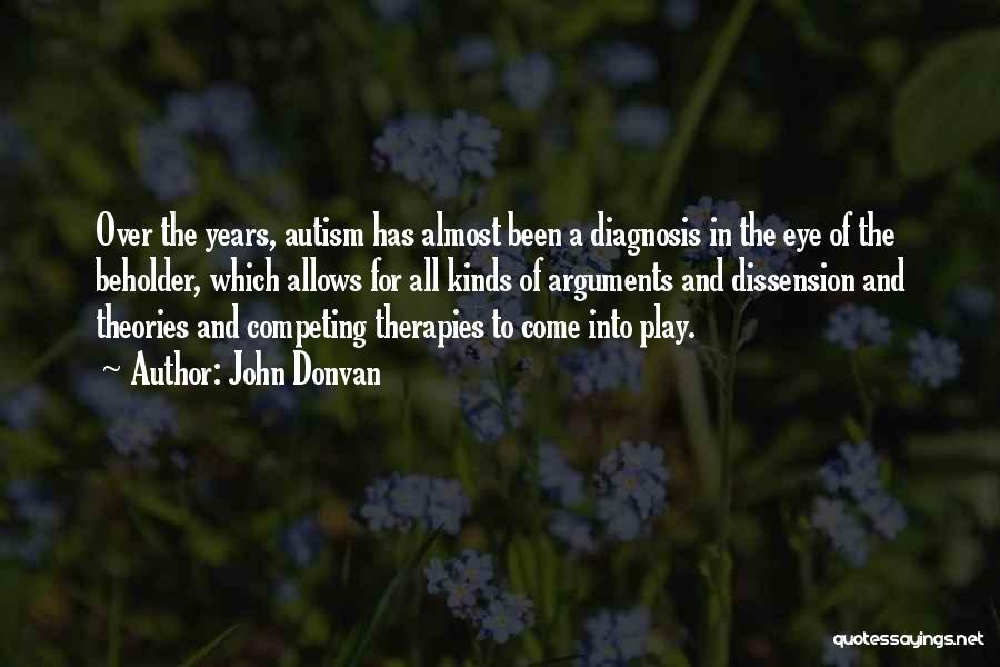 John Donvan Quotes: Over The Years, Autism Has Almost Been A Diagnosis In The Eye Of The Beholder, Which Allows For All Kinds