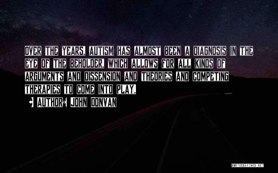 John Donvan Quotes: Over The Years, Autism Has Almost Been A Diagnosis In The Eye Of The Beholder, Which Allows For All Kinds