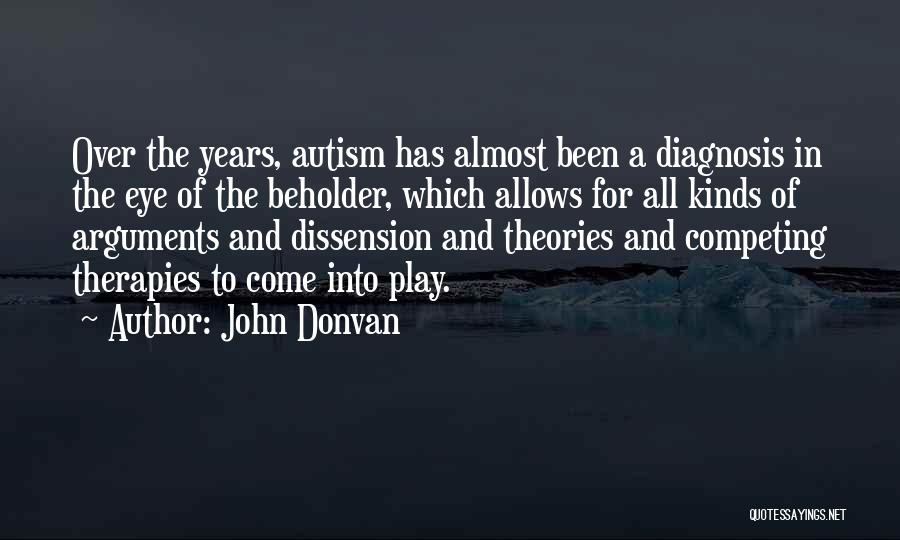 John Donvan Quotes: Over The Years, Autism Has Almost Been A Diagnosis In The Eye Of The Beholder, Which Allows For All Kinds