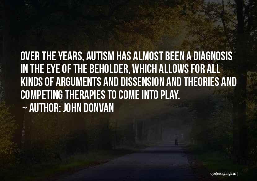 John Donvan Quotes: Over The Years, Autism Has Almost Been A Diagnosis In The Eye Of The Beholder, Which Allows For All Kinds