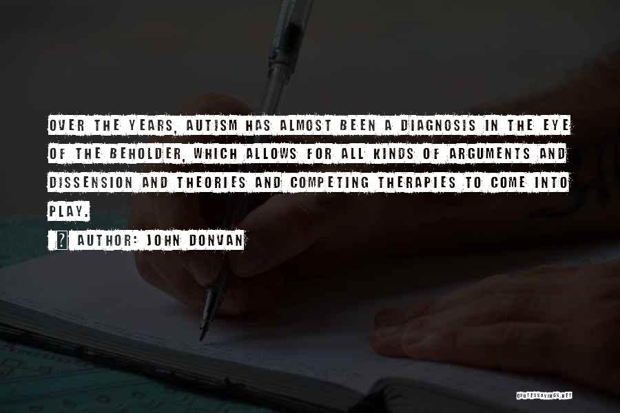 John Donvan Quotes: Over The Years, Autism Has Almost Been A Diagnosis In The Eye Of The Beholder, Which Allows For All Kinds