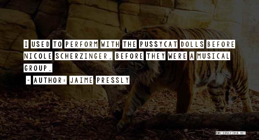 Jaime Pressly Quotes: I Used To Perform With The Pussycat Dolls Before Nicole Scherzinger, Before They Were A Musical Group.