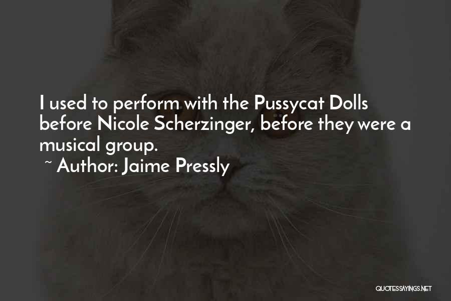 Jaime Pressly Quotes: I Used To Perform With The Pussycat Dolls Before Nicole Scherzinger, Before They Were A Musical Group.