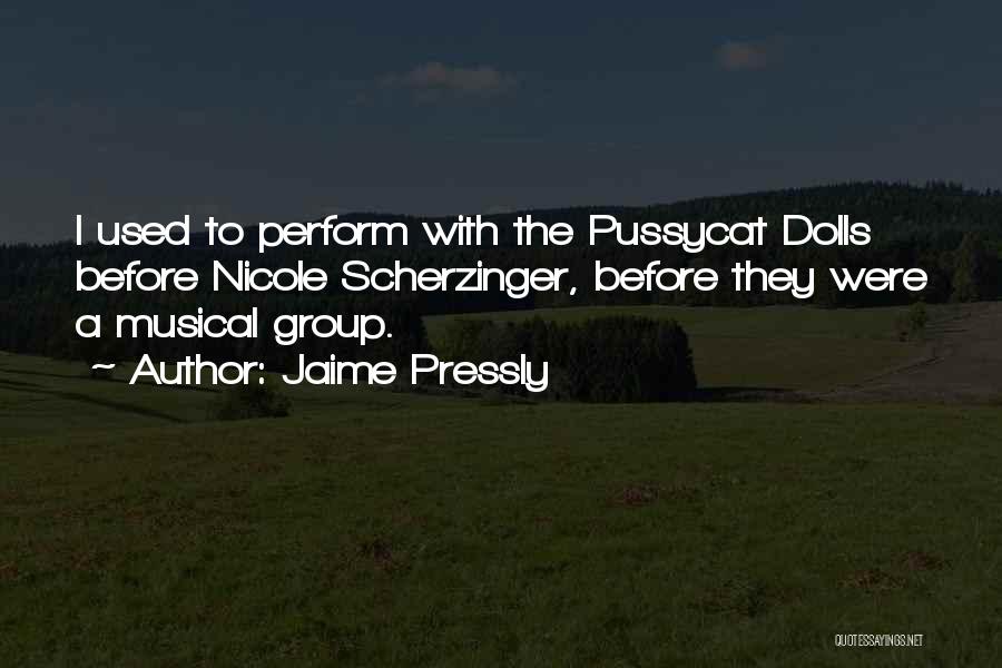 Jaime Pressly Quotes: I Used To Perform With The Pussycat Dolls Before Nicole Scherzinger, Before They Were A Musical Group.