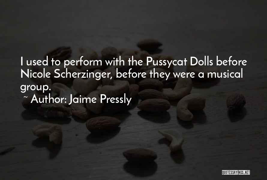 Jaime Pressly Quotes: I Used To Perform With The Pussycat Dolls Before Nicole Scherzinger, Before They Were A Musical Group.