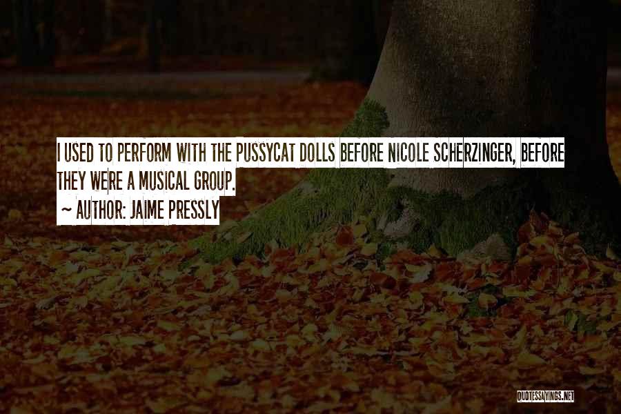Jaime Pressly Quotes: I Used To Perform With The Pussycat Dolls Before Nicole Scherzinger, Before They Were A Musical Group.