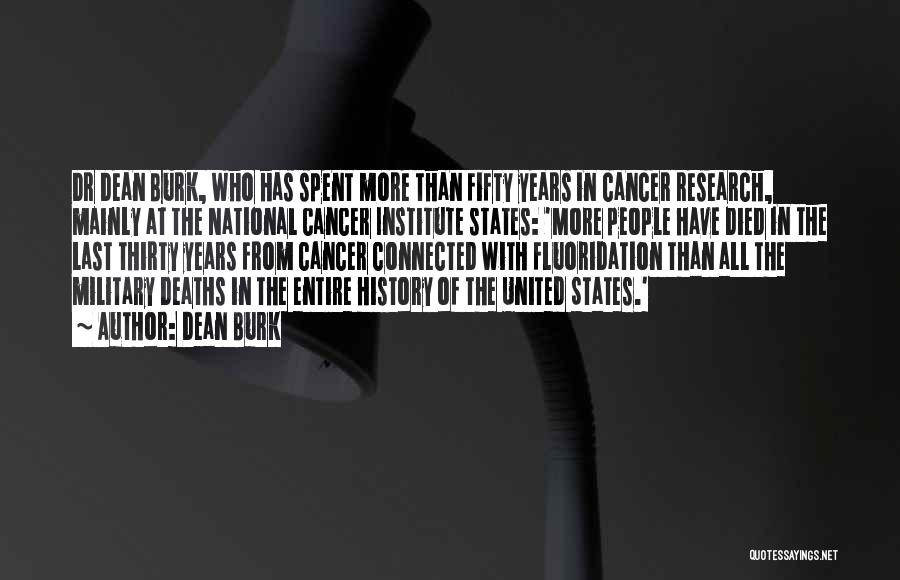 Dean Burk Quotes: Dr Dean Burk, Who Has Spent More Than Fifty Years In Cancer Research, Mainly At The National Cancer Institute States: