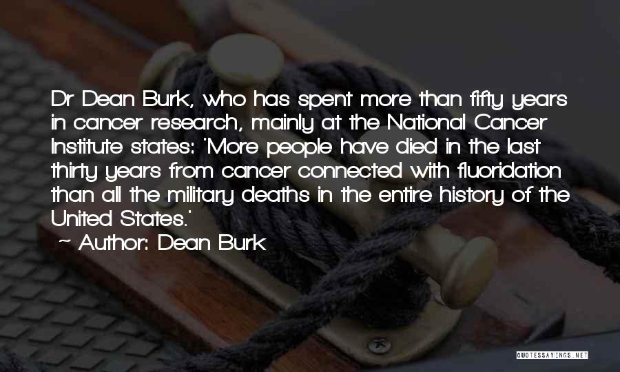 Dean Burk Quotes: Dr Dean Burk, Who Has Spent More Than Fifty Years In Cancer Research, Mainly At The National Cancer Institute States:
