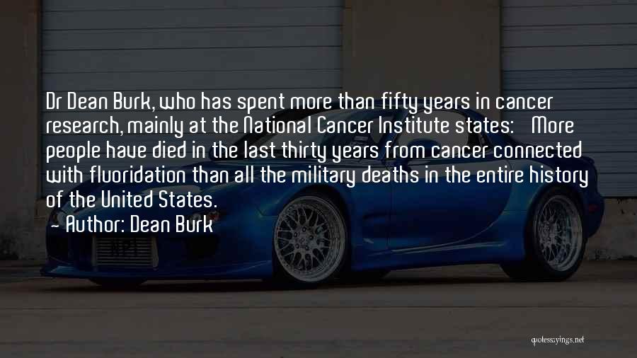 Dean Burk Quotes: Dr Dean Burk, Who Has Spent More Than Fifty Years In Cancer Research, Mainly At The National Cancer Institute States: