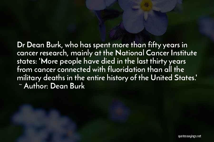 Dean Burk Quotes: Dr Dean Burk, Who Has Spent More Than Fifty Years In Cancer Research, Mainly At The National Cancer Institute States:
