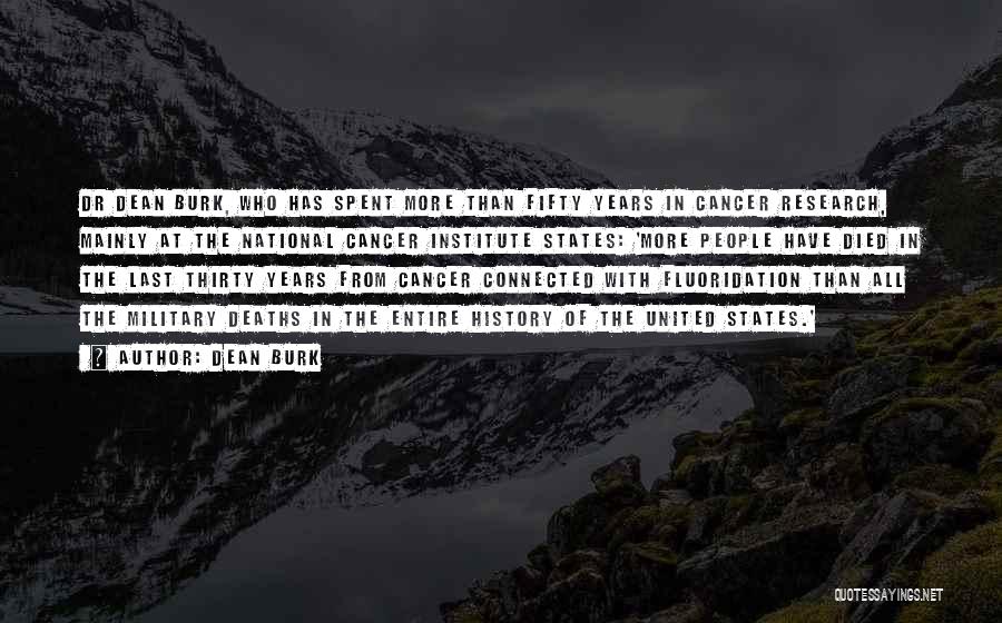 Dean Burk Quotes: Dr Dean Burk, Who Has Spent More Than Fifty Years In Cancer Research, Mainly At The National Cancer Institute States: