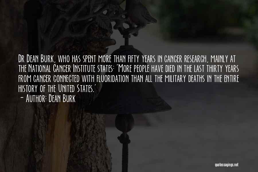 Dean Burk Quotes: Dr Dean Burk, Who Has Spent More Than Fifty Years In Cancer Research, Mainly At The National Cancer Institute States: