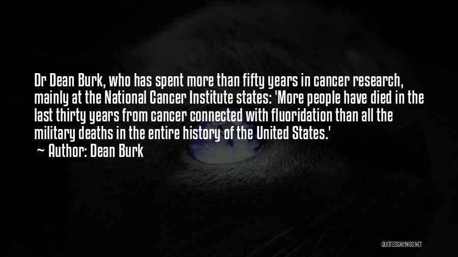 Dean Burk Quotes: Dr Dean Burk, Who Has Spent More Than Fifty Years In Cancer Research, Mainly At The National Cancer Institute States: