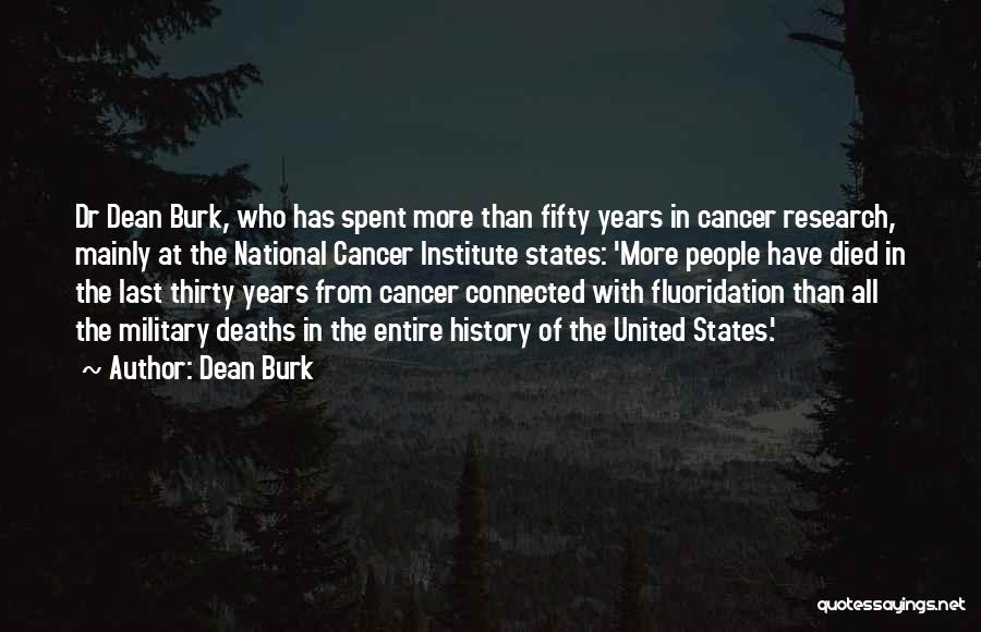 Dean Burk Quotes: Dr Dean Burk, Who Has Spent More Than Fifty Years In Cancer Research, Mainly At The National Cancer Institute States: