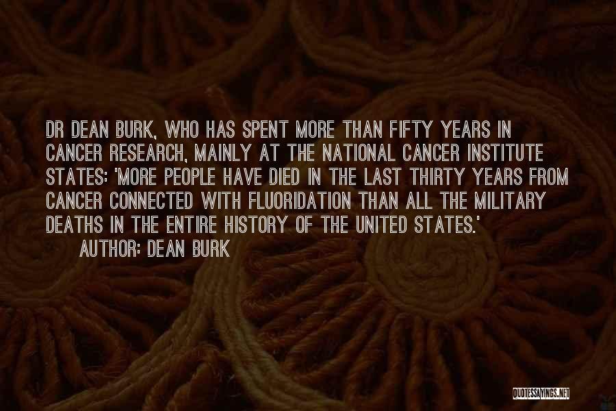 Dean Burk Quotes: Dr Dean Burk, Who Has Spent More Than Fifty Years In Cancer Research, Mainly At The National Cancer Institute States: