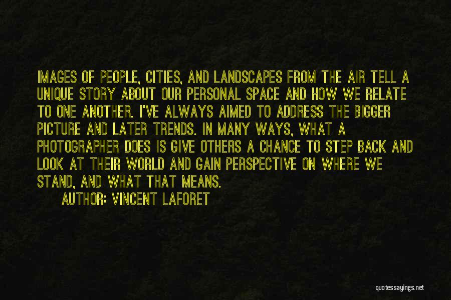 Vincent Laforet Quotes: Images Of People, Cities, And Landscapes From The Air Tell A Unique Story About Our Personal Space And How We