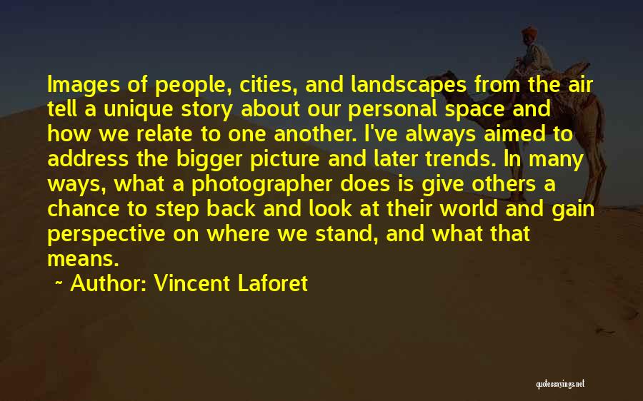 Vincent Laforet Quotes: Images Of People, Cities, And Landscapes From The Air Tell A Unique Story About Our Personal Space And How We