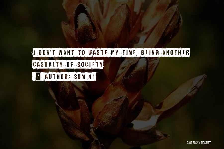 Sum 41 Quotes: I Don't Want To Waste My Time, Being Another Casualty Of Society