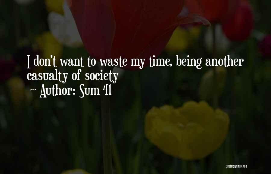 Sum 41 Quotes: I Don't Want To Waste My Time, Being Another Casualty Of Society