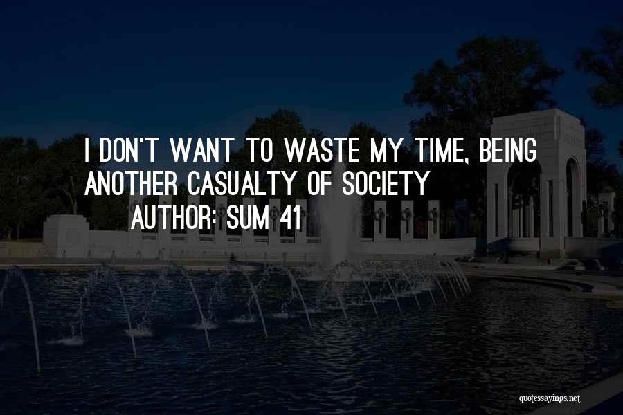 Sum 41 Quotes: I Don't Want To Waste My Time, Being Another Casualty Of Society