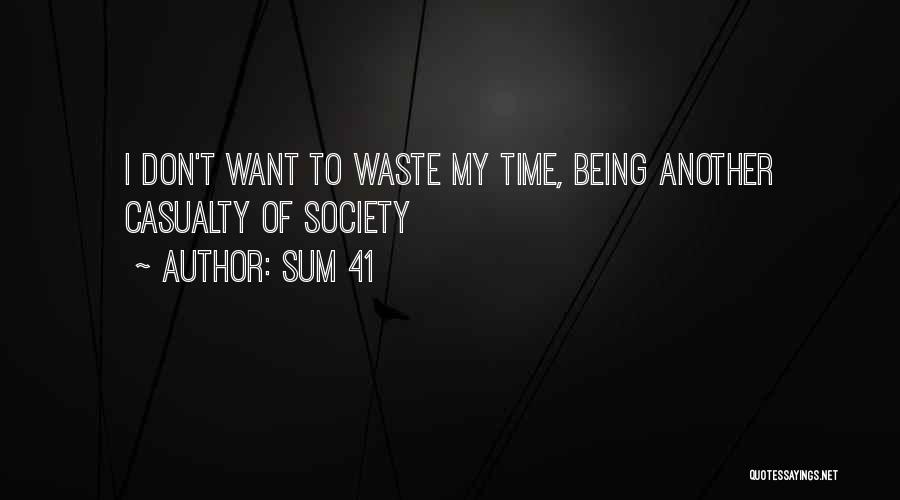 Sum 41 Quotes: I Don't Want To Waste My Time, Being Another Casualty Of Society